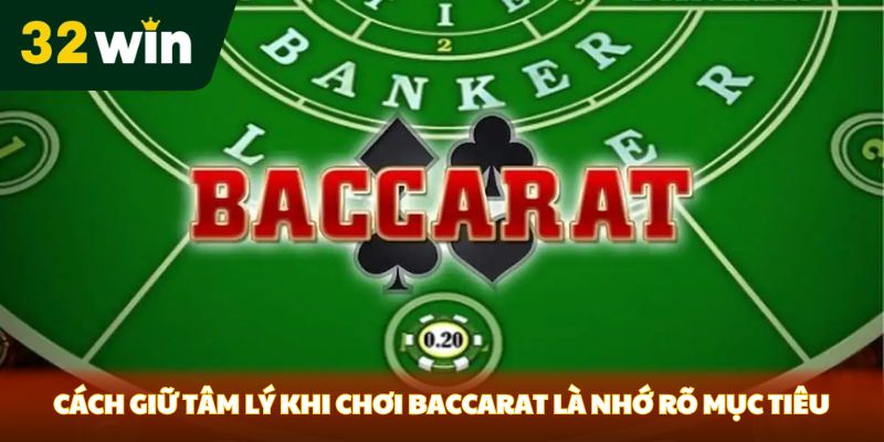Cách giữ tâm lý khi chơi Baccarat là nhớ rõ mục tiêu