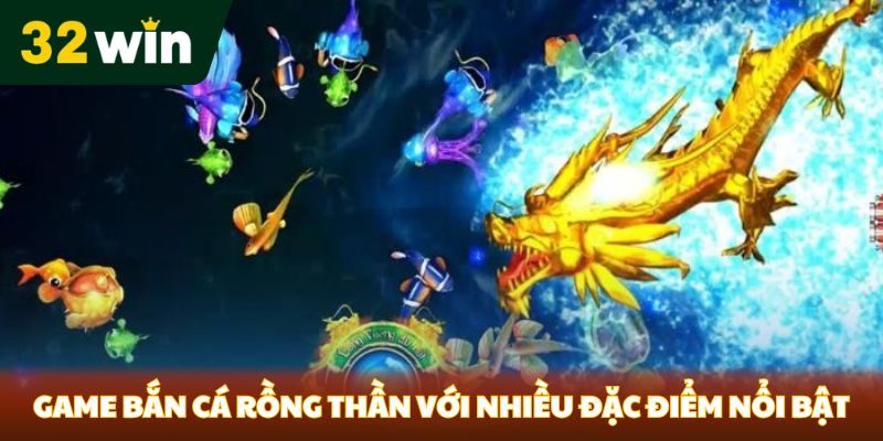 Game bắn cá Rồng Thần với nhiều đặc điểm nổi bật