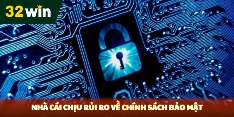 Nhà cái chịu rủi ro về chính sách bảo mật