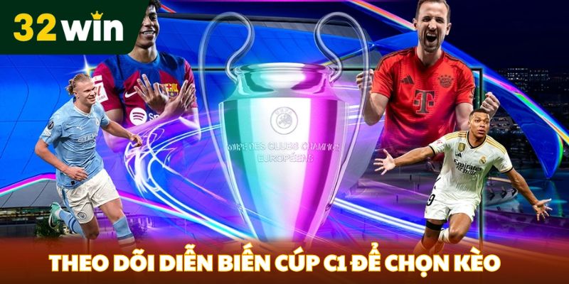 Theo dõi diễn biến trận đấu cúp C1 để chọn kèo