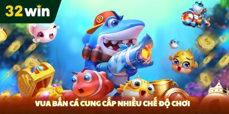 Vua bắn cá cung cấp nhiều chế độ chơi
